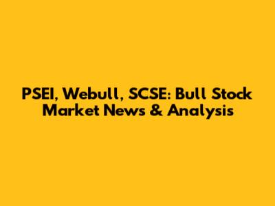 PSEI, Webull, SCSE: Bull Stock Market News & Analysis