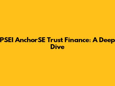 PSEI AnchorSE Trust Finance: A Deep Dive