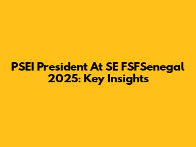 PSEI President At SE FSFSenegal 2025: Key Insights