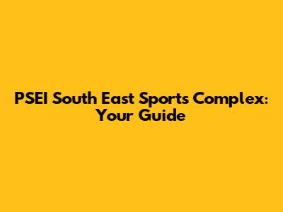 PSEI South East Sports Complex: Your Guide