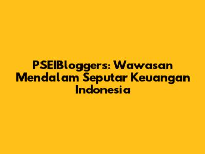 PSEIBloggers: Wawasan Mendalam Seputar Keuangan Indonesia