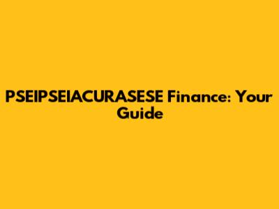 PSEIPSEIACURASESE Finance: Your Guide