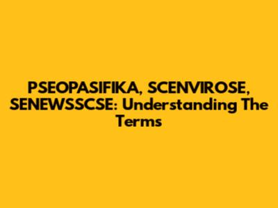 PSEOPASIFIKA, SCENVIROSE, SENEWSSCSE: Understanding The Terms