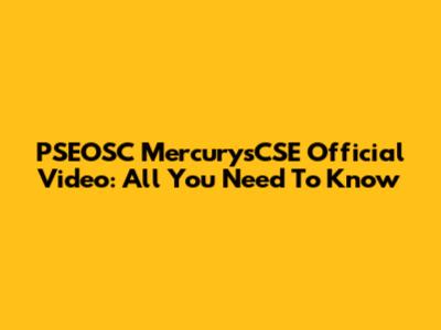 PSEOSC MercurysCSE Official Video: All You Need To Know