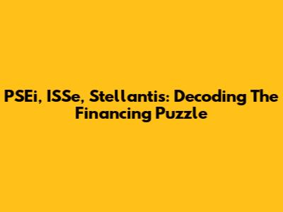 PSEi, ISSe, Stellantis: Decoding The Financing Puzzle