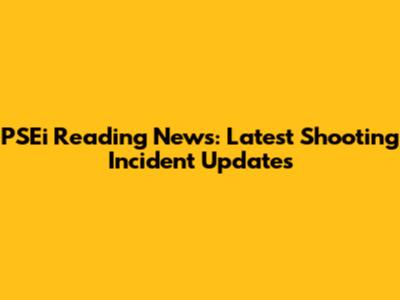 PSEi Reading News: Latest Shooting Incident Updates