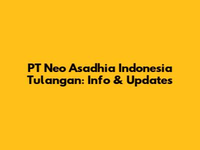 PT Neo Asadhia Indonesia Tulangan: Info & Updates