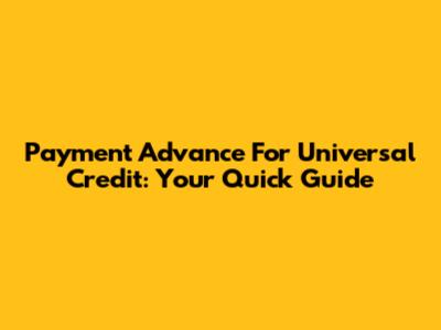 Payment Advance For Universal Credit: Your Quick Guide