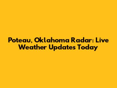 Poteau, Oklahoma Radar: Live Weather Updates Today