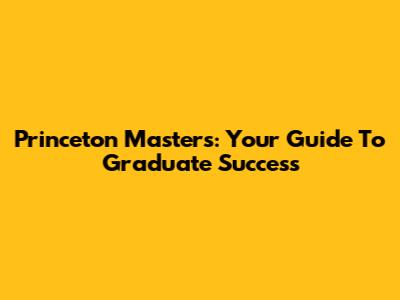 Princeton Master's: Your Guide To Graduate Success