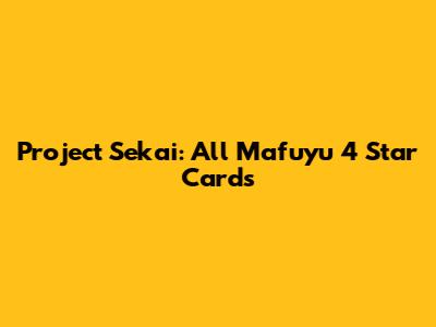 Project Sekai: All Mafuyu 4 Star Cards
