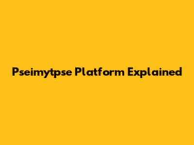 Pseimytpse Platform Explained