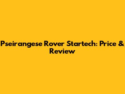 Pseirangese Rover Startech: Price & Review