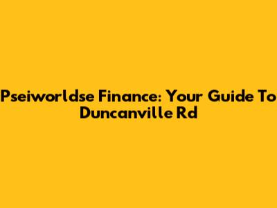 Pseiworldse Finance: Your Guide To Duncanville Rd