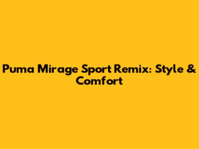 Puma Mirage Sport Remix: Style & Comfort