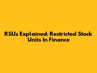 RSUs Explained: Restricted Stock Units In Finance