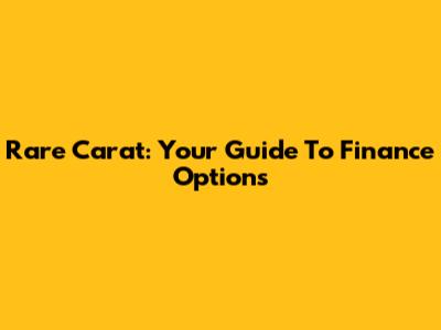 Rare Carat: Your Guide To Finance Options