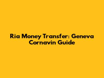 Ria Money Transfer: Geneva Cornavin Guide