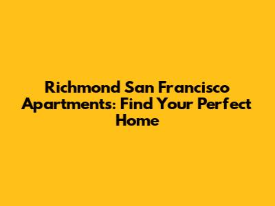 Richmond San Francisco Apartments: Find Your Perfect Home