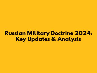 Russian Military Doctrine 2024: Key Updates & Analysis