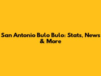 San Antonio Bulo Bulo: Stats, News & More