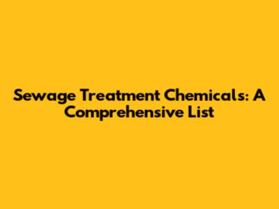 Sewage Treatment Chemicals: A Comprehensive List