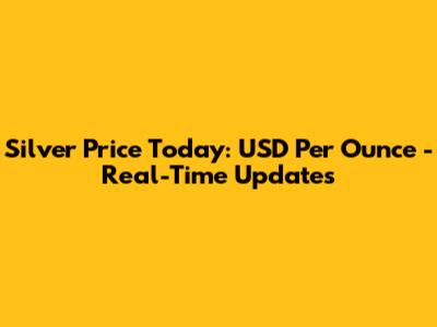 Silver Price Today: USD Per Ounce - Real-Time Updates