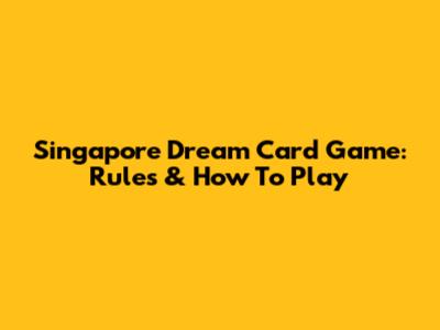 Singapore Dream Card Game: Rules & How To Play