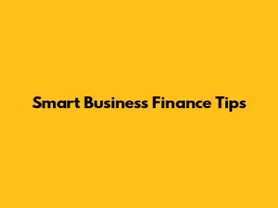 Smart Business Finance Tips