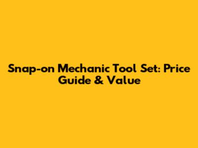 Snap-on Mechanic Tool Set: Price Guide & Value