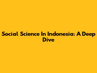 Social Science In Indonesia: A Deep Dive