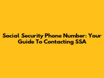 Social Security Phone Number: Your Guide To Contacting SSA