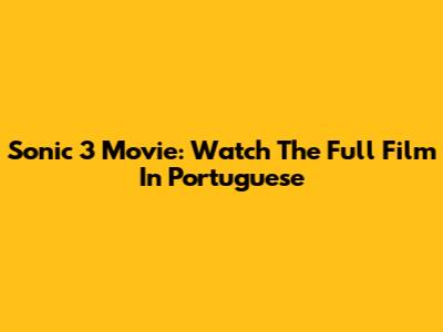 Sonic 3 Movie: Watch The Full Film In Portuguese