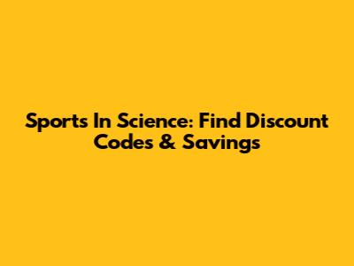 Sports In Science: Find Discount Codes & Savings