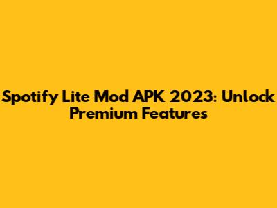 Spotify Lite Mod APK 2023: Unlock Premium Features