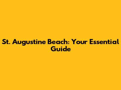 St. Augustine Beach: Your Essential Guide