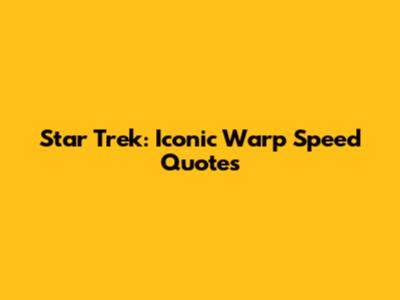 Star Trek: Iconic Warp Speed Quotes