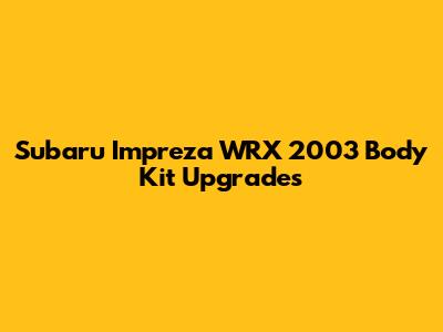 Subaru Impreza WRX 2003 Body Kit Upgrades