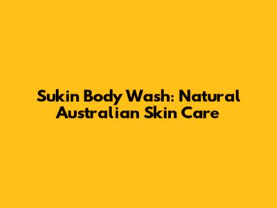 Sukin Body Wash: Natural Australian Skin Care