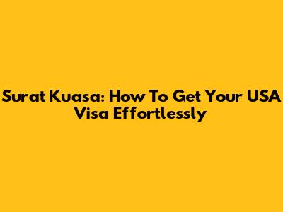 Surat Kuasa: How To Get Your USA Visa Effortlessly