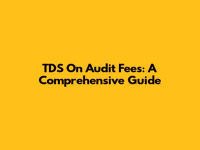 TDS On Audit Fees: A Comprehensive Guide