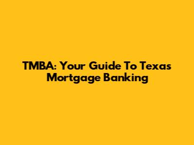 TMBA: Your Guide To Texas Mortgage Banking