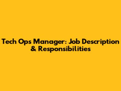 Tech Ops Manager: Job Description & Responsibilities