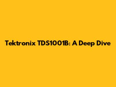 Tektronix TDS1001B: A Deep Dive