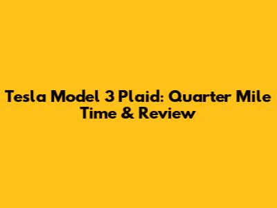Tesla Model 3 Plaid: Quarter Mile Time & Review