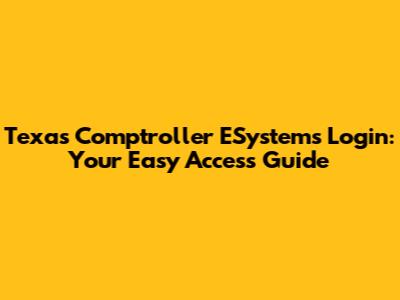 Texas Comptroller ESystems Login: Your Easy Access Guide