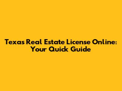 Texas Real Estate License Online: Your Quick Guide