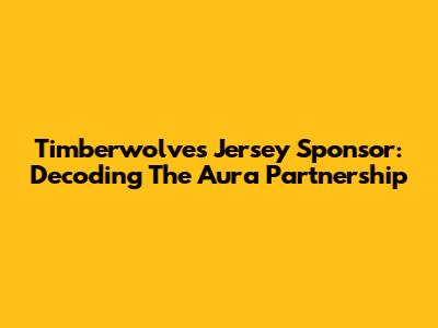 Timberwolves Jersey Sponsor: Decoding The Aura Partnership
