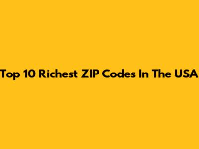 Top 10 Richest ZIP Codes In The USA