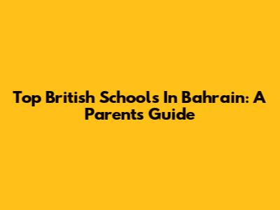 Top British Schools In Bahrain: A Parent's Guide